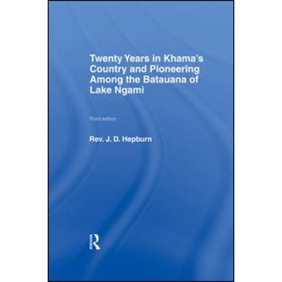 Twenty Years in Khama Country and Pioneering Among the Batuana of Lake Ngami