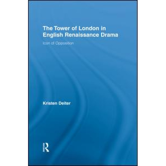 The Tower of London in English Renaissance Drama