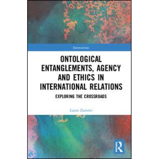 Ontological Entanglements, Agency and Ethics in International Relations