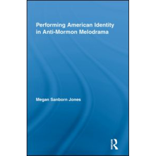 Performing American Identity in Anti-Mormon Melodrama