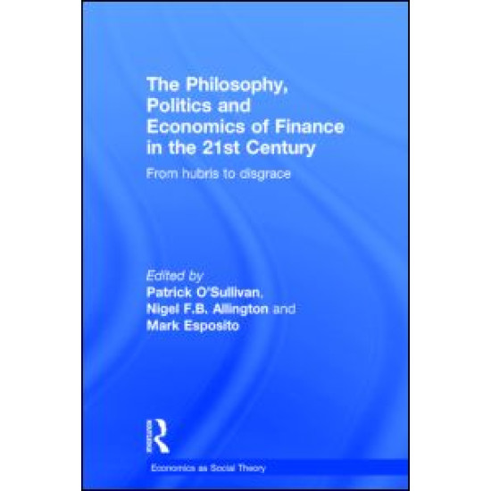 The Philosophy, Politics and Economics of Finance in the 21st Century