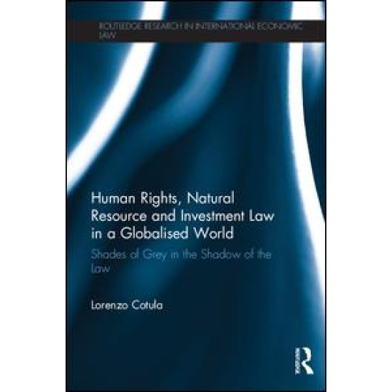 Human Rights, Natural Resource and Investment Law in a Globalised World