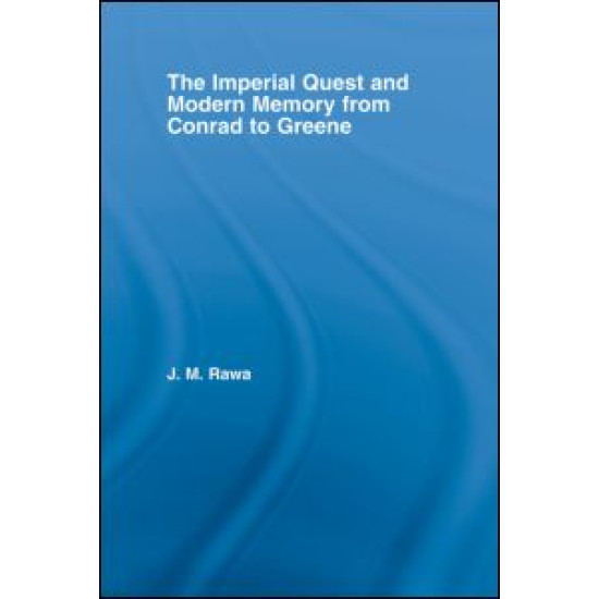 The Imperial Quest and Modern Memory from Conrad to Greene
