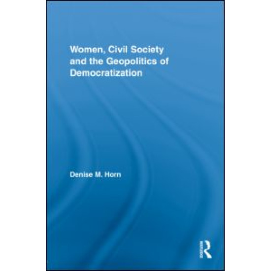 Women, Civil Society and the Geopolitics of Democratization