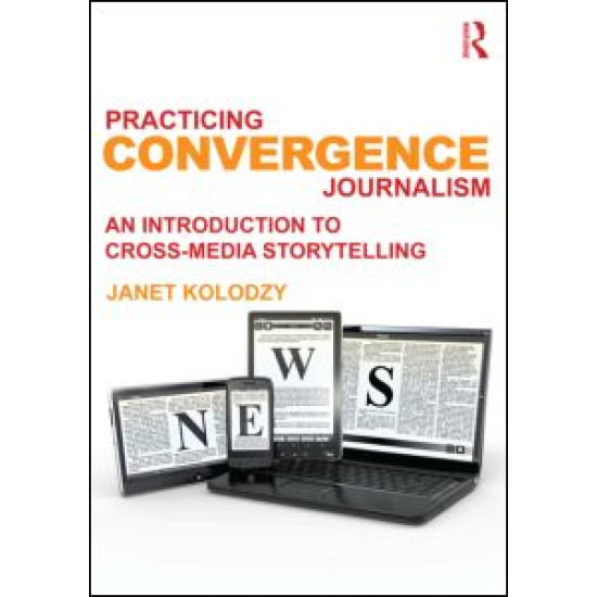 Practicing Convergence Journalism