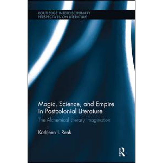 Magic, Science, and Empire in Postcolonial Literature