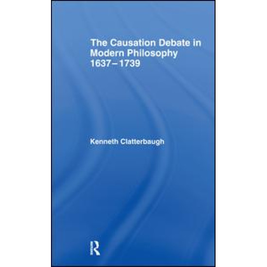 The Causation Debate in Modern Philosophy, 1637-1739