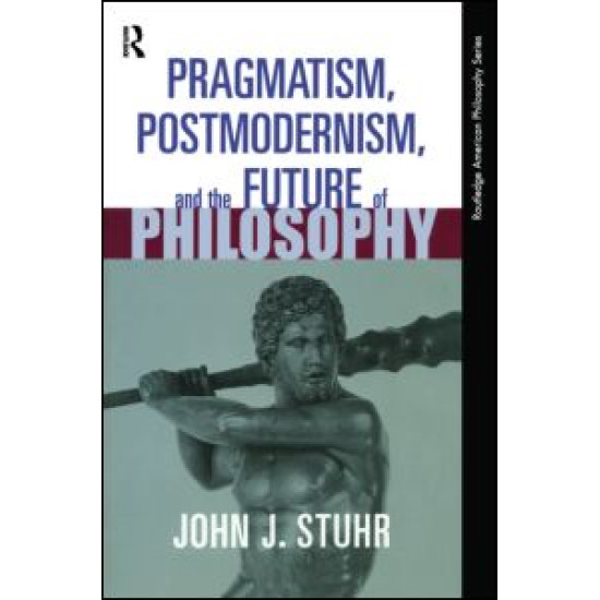 Pragmatism, Postmodernism and the Future of Philosophy