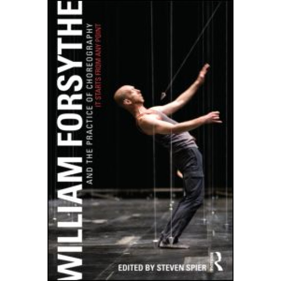 William Forsythe and the Practice of Choreography