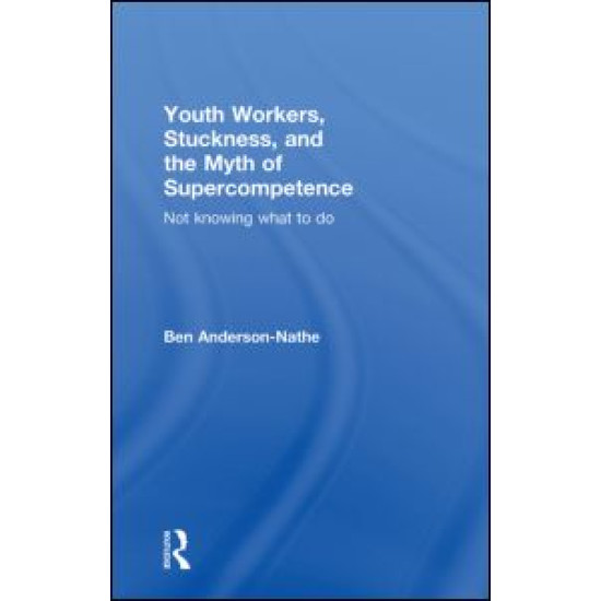 Youth Workers, Stuckness, and the Myth of Supercompetence