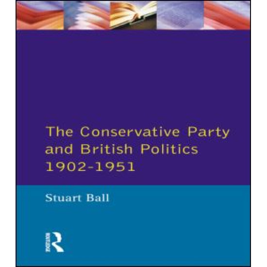 The Conservative Party and British Politics 1902 - 1951