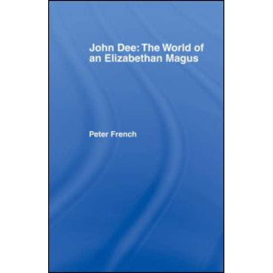 John Dee: The World of the Elizabethan Magus