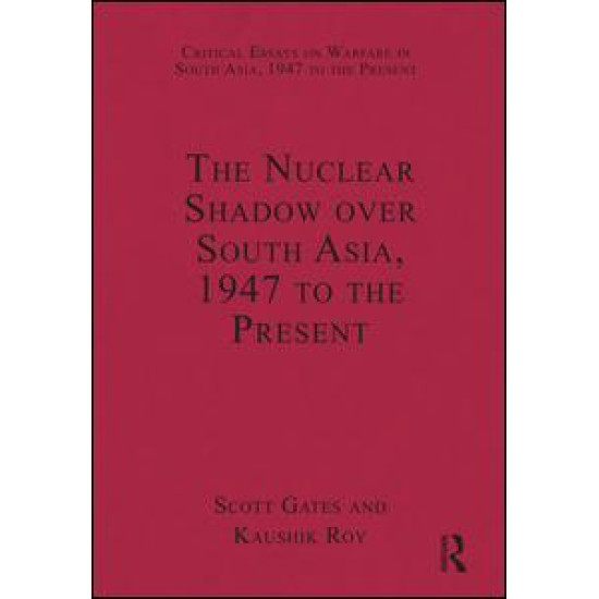 The Nuclear Shadow over South Asia, 1947 to the Present