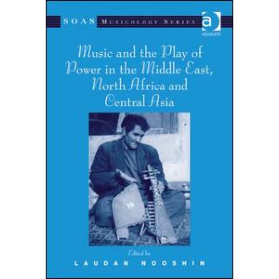 Music and the Play of Power in the Middle East, North Africa and Central Asia