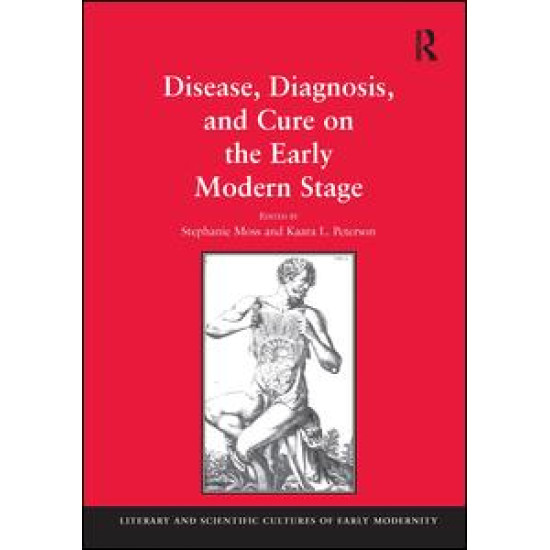 Disease, Diagnosis, and Cure on the Early Modern Stage