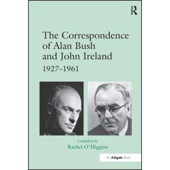 The Correspondence of Alan Bush and John Ireland