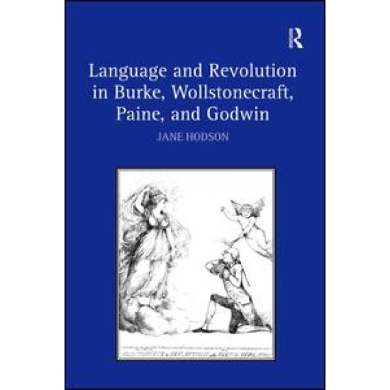 Language and Revolution in Burke, Wollstonecraft, Paine, and Godwin