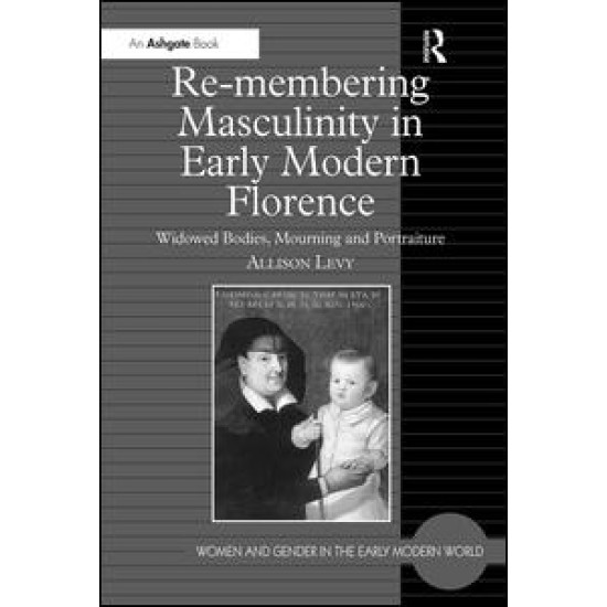 Re-membering Masculinity in Early Modern Florence