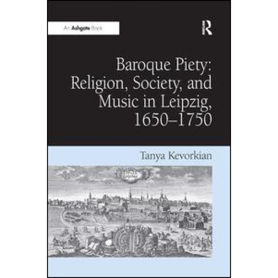 Baroque Piety: Religion, Society, and Music in Leipzig, 1650–1750