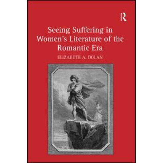 Seeing Suffering in Women's Literature of the Romantic Era