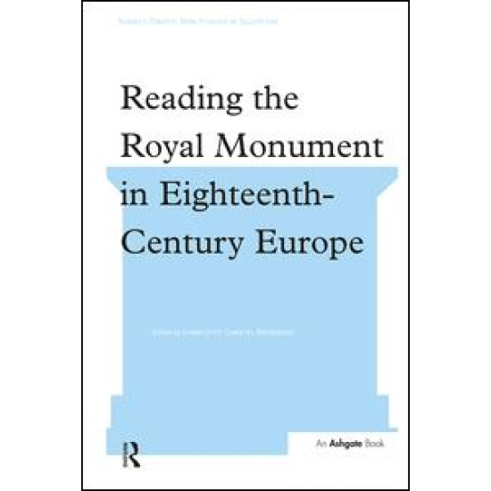 Reading the Royal Monument in Eighteenth-Century Europe