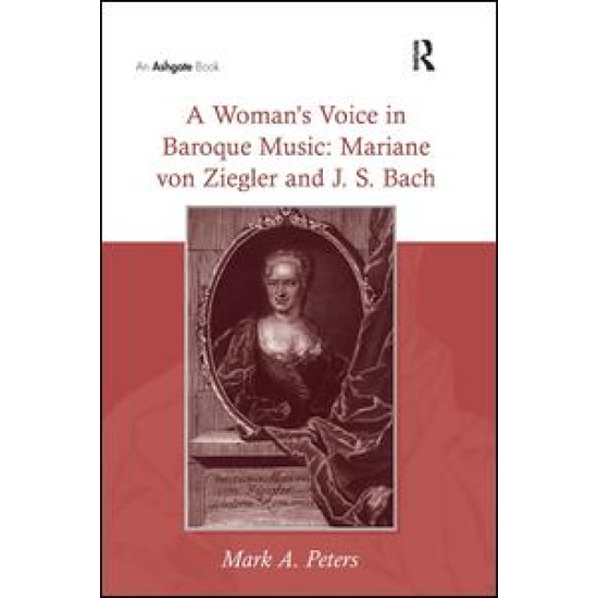 A Woman’s Voice in Baroque Music: Mariane von Ziegler and J.S. Bach