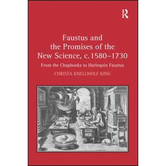 Faustus and the Promises of the New Science, c. 1580-1730