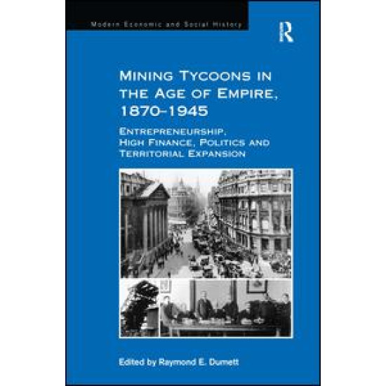 Mining Tycoons in the Age of Empire, 1870–1945