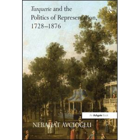 Turquerie and the Politics of Representation, 1728–1876