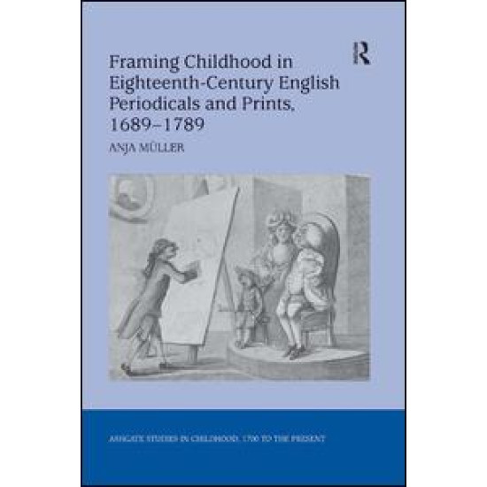 Framing Childhood in Eighteenth-Century English Periodicals and Prints, 1689–1789