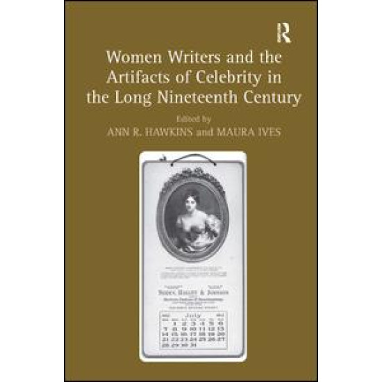 Women Writers and the Artifacts of Celebrity in the Long Nineteenth Century