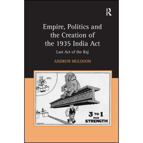 Empire, Politics and the Creation of the 1935 India Act