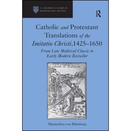 Catholic and Protestant Translations of the Imitatio Christi, 1425–1650