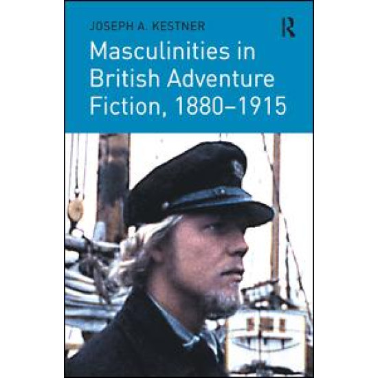 Masculinities in British Adventure Fiction, 1880–1915