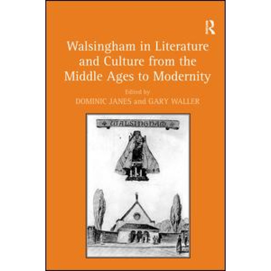 Walsingham in Literature and Culture from the Middle Ages to Modernity