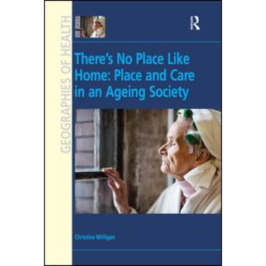 There's No Place Like Home: Place and Care in an Ageing Society