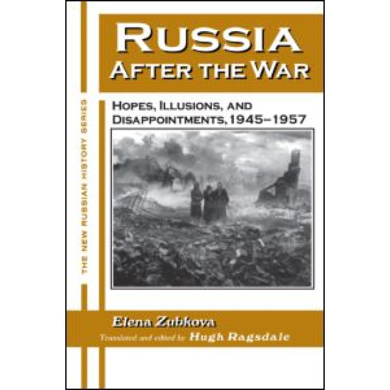 Russia After the War: Hopes, Illusions and Disappointments, 1945-1957