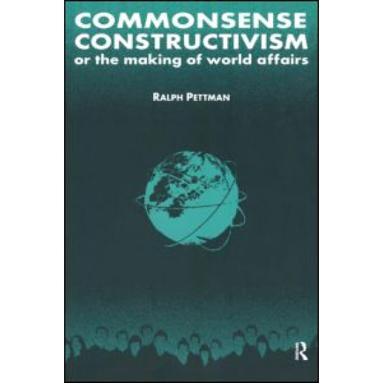 Commonsense Constructivism, or the Making of World Affairs