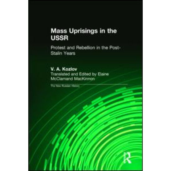 Mass Uprisings in the USSR: Protest and Rebellion in the Post-Stalin Years