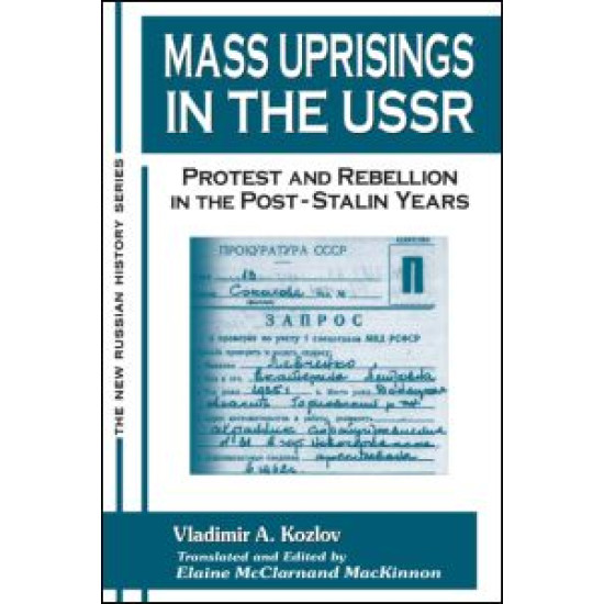 Mass Uprisings in the USSR: Protest and Rebellion in the Post-Stalin Years