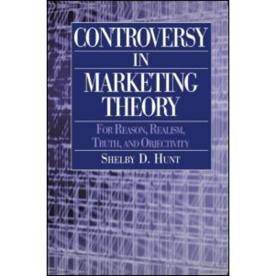 Controversy in Marketing Theory: For Reason, Realism, Truth and Objectivity