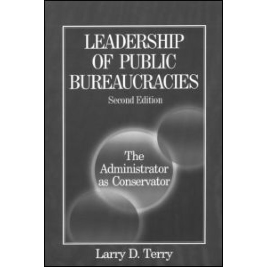 Leadership of Public Bureaucracies: The Administrator as Conservator