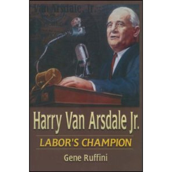 Harry Van Arsdale, Jr.: Labor's Champion