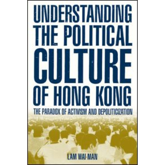 Understanding the Political Culture of Hong Kong: The Paradox of Activism and Depoliticization