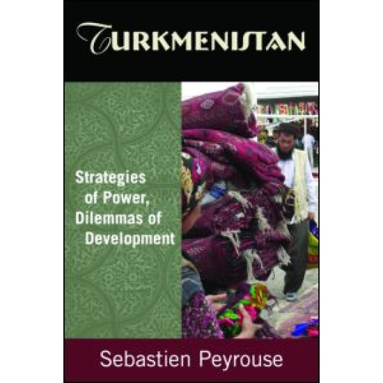 Turkmenistan: Strategies of Power, Dilemmas of Development