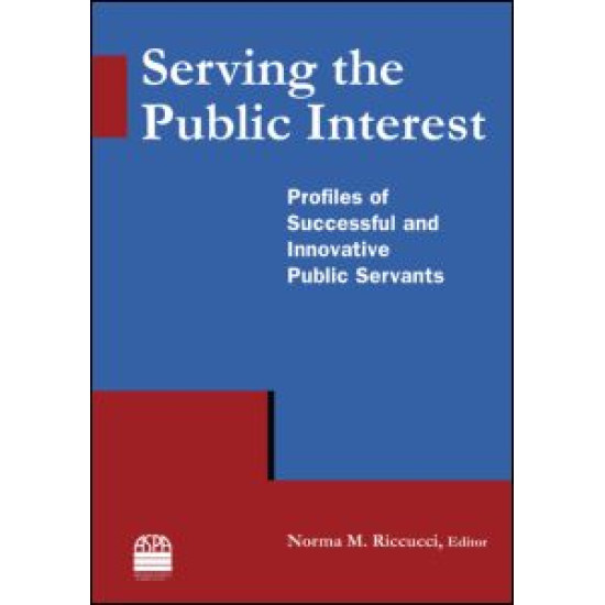 Serving the Public Interest: Profiles of Successful and Innovative Public Servants