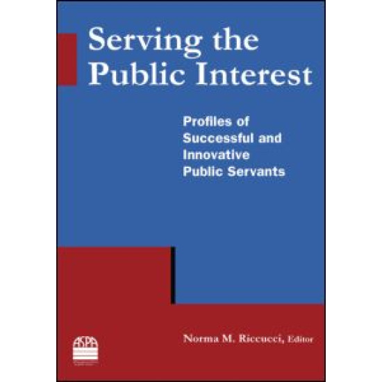 Serving the Public Interest: Profiles of Successful and Innovative Public Servants