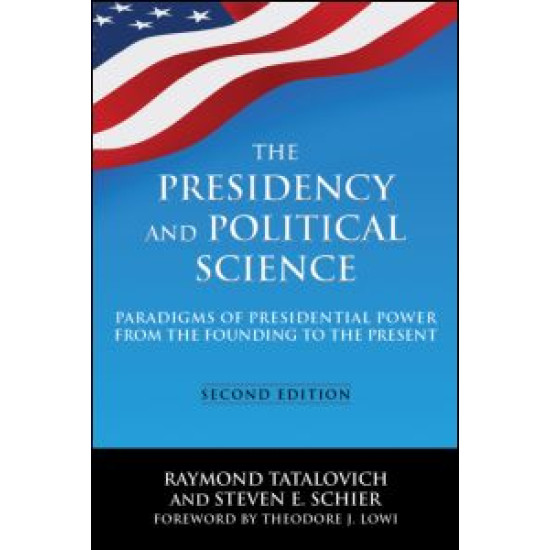 The Presidency and Political Science: Paradigms of Presidential Power from the Founding to the Present: 2014