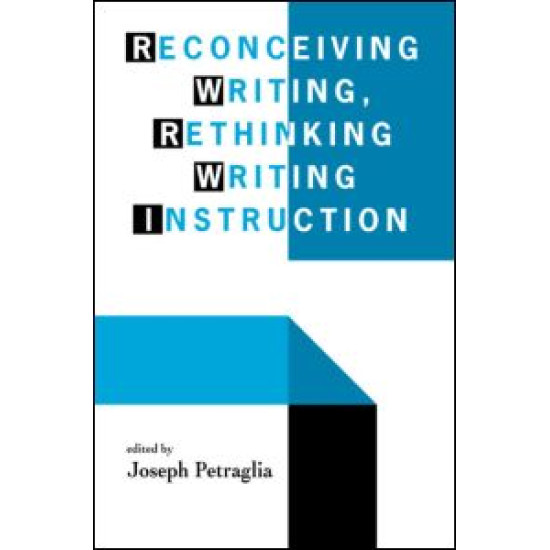 Reconceiving Writing, Rethinking Writing Instruction