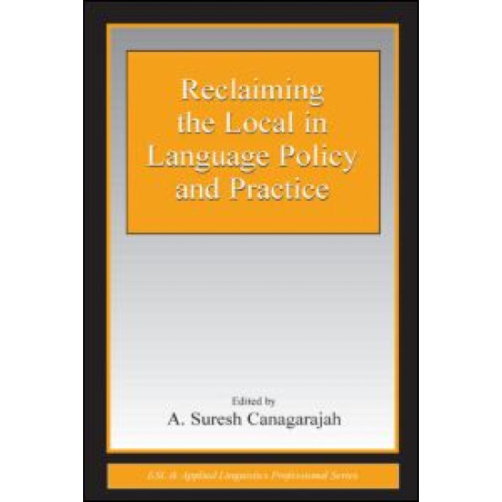 Reclaiming the Local in Language Policy and Practice